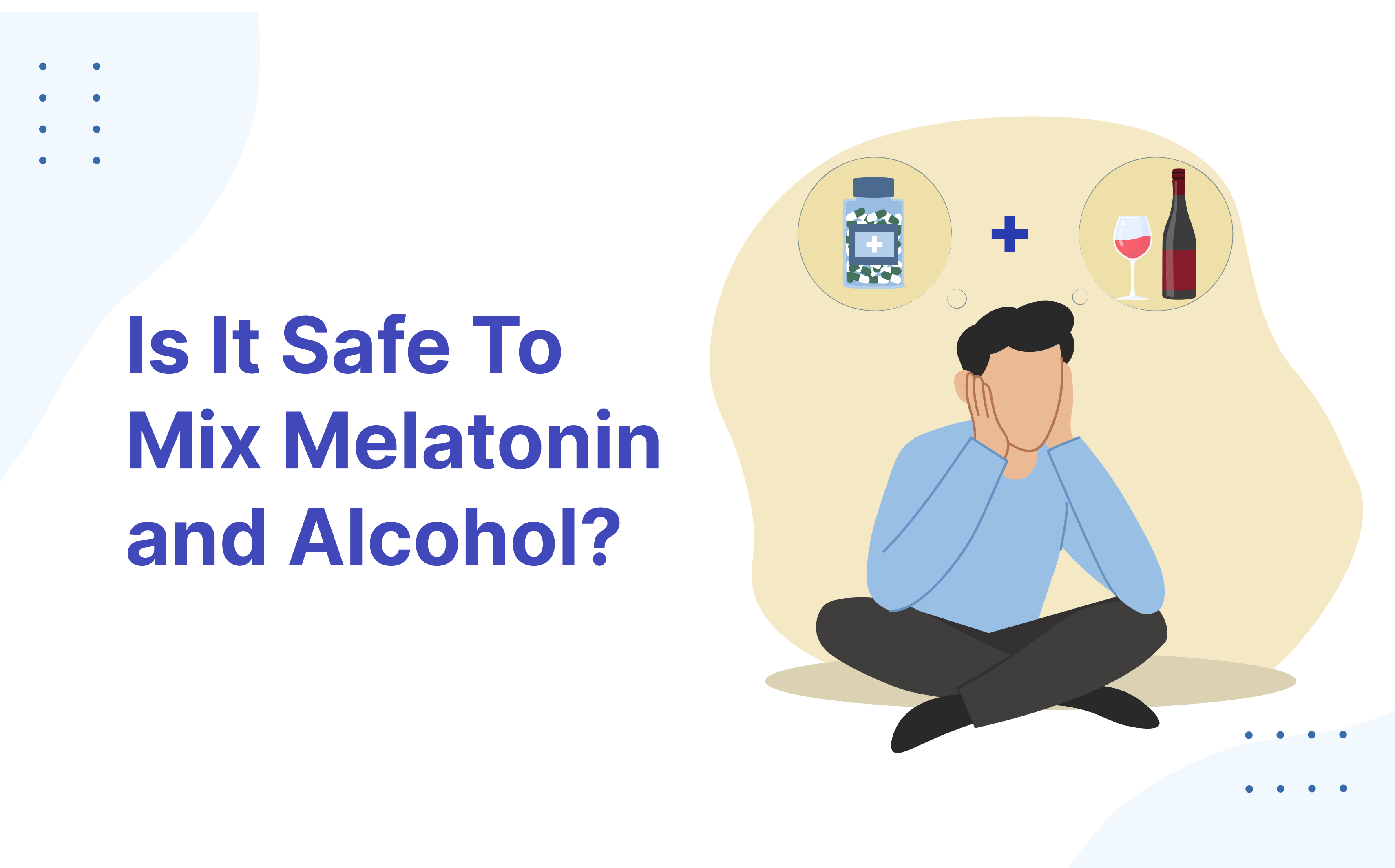 Is It Safe To Mix Melatonin and Alcohol?